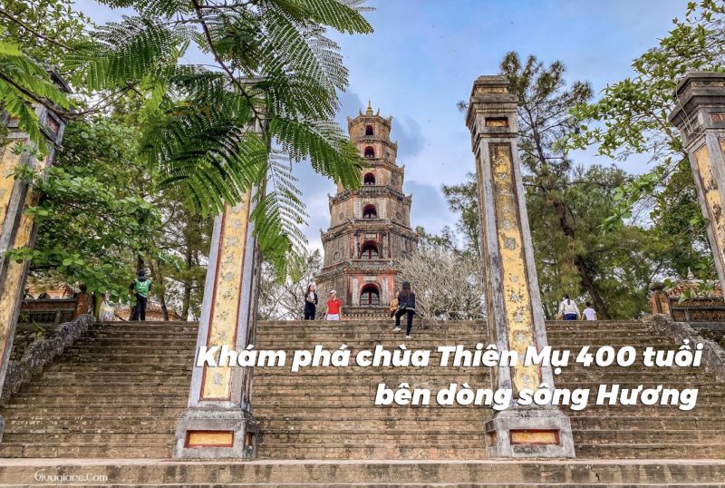 Khám phá chùa Thiên Mụ 400 tuổi bên dòng sông Hương